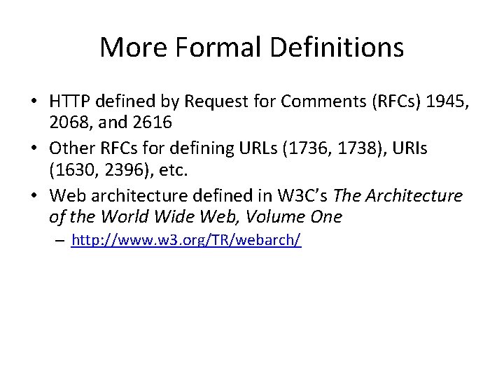 More Formal Definitions • HTTP defined by Request for Comments (RFCs) 1945, 2068, and