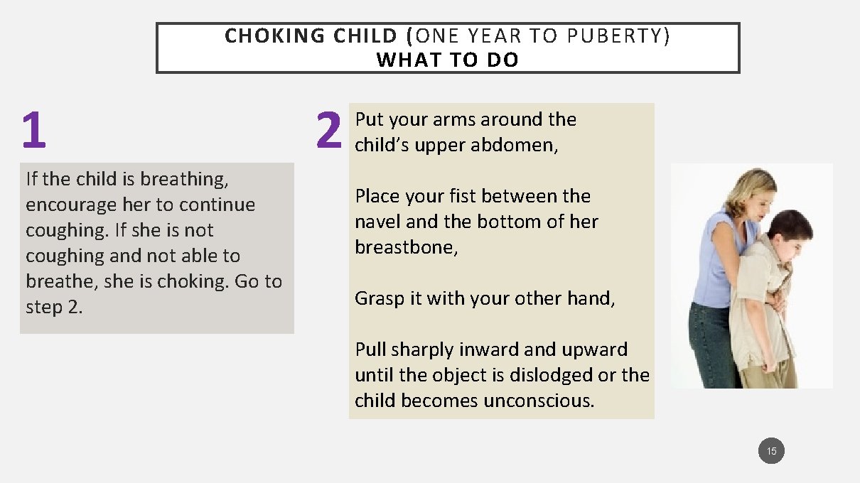 CHOKING CHILD (ONE YEAR TO PUBERTY) WHAT TO DO 1 If the child is