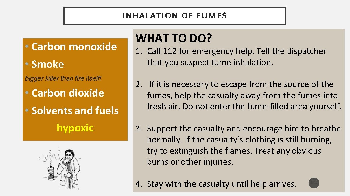 INHALATION OF FUMES • Carbon monoxide • Smoke bigger killer than fire itself! •
