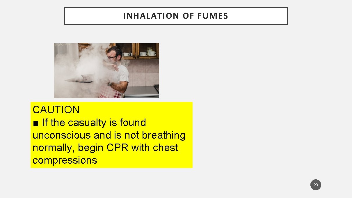 INHALATION OF FUMES CAUTION ■ If the casualty is found unconscious and is not