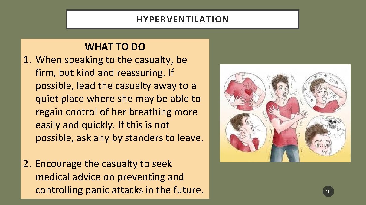 HYPERVENTILATION WHAT TO DO 1. When speaking to the casualty, be firm, but kind