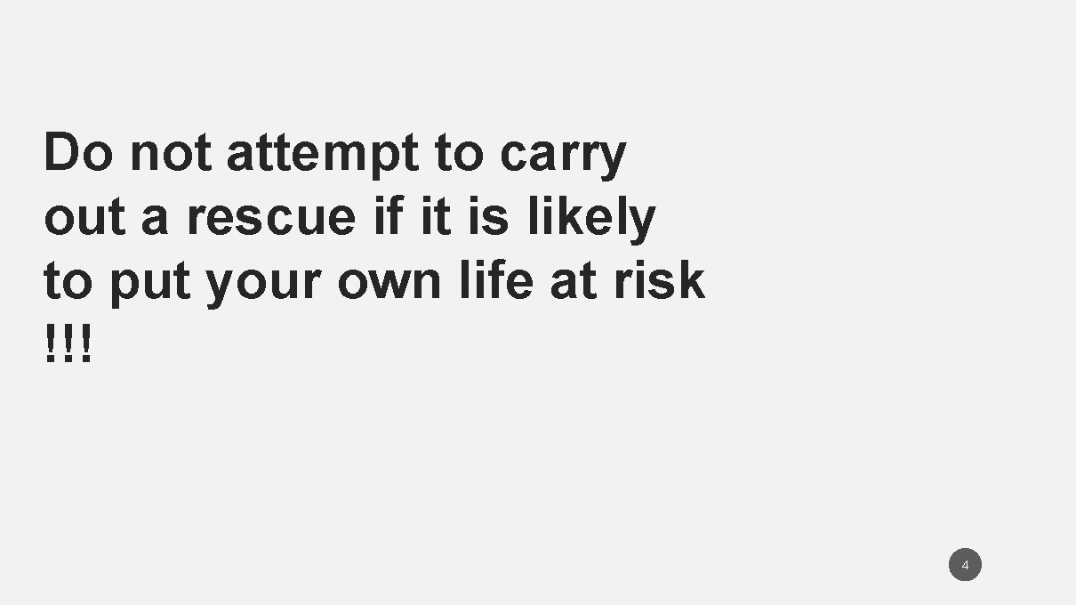 Do not attempt to carry out a rescue if it is likely to put