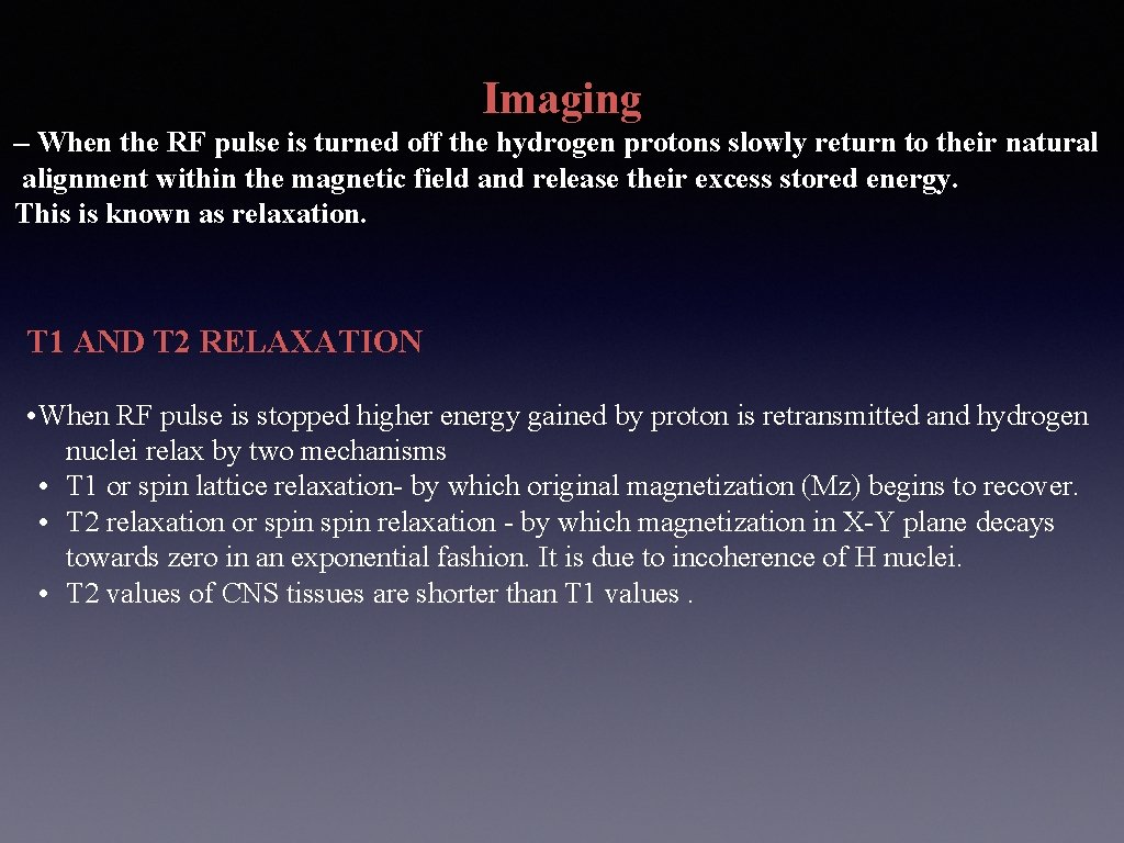 Imaging – When the RF pulse is turned off the hydrogen protons slowly return