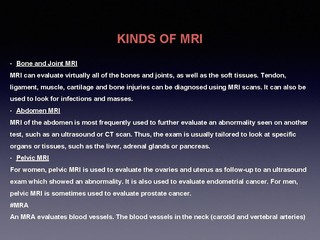 KINDS OF MRI • Bone and Joint MRI can evaluate virtually all of the