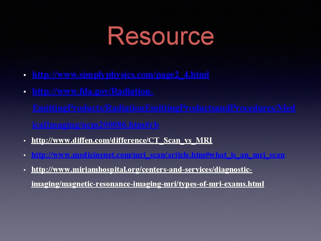 Resource • http: //www. simplyphysics. com/page 2_4. html • http: //www. fda. gov/Radiation. Emitting.