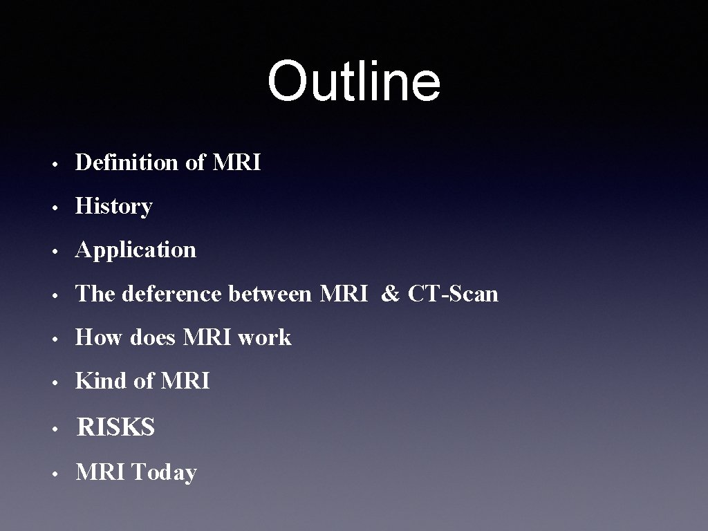 Outline • Definition of MRI • History • Application • The deference between MRI