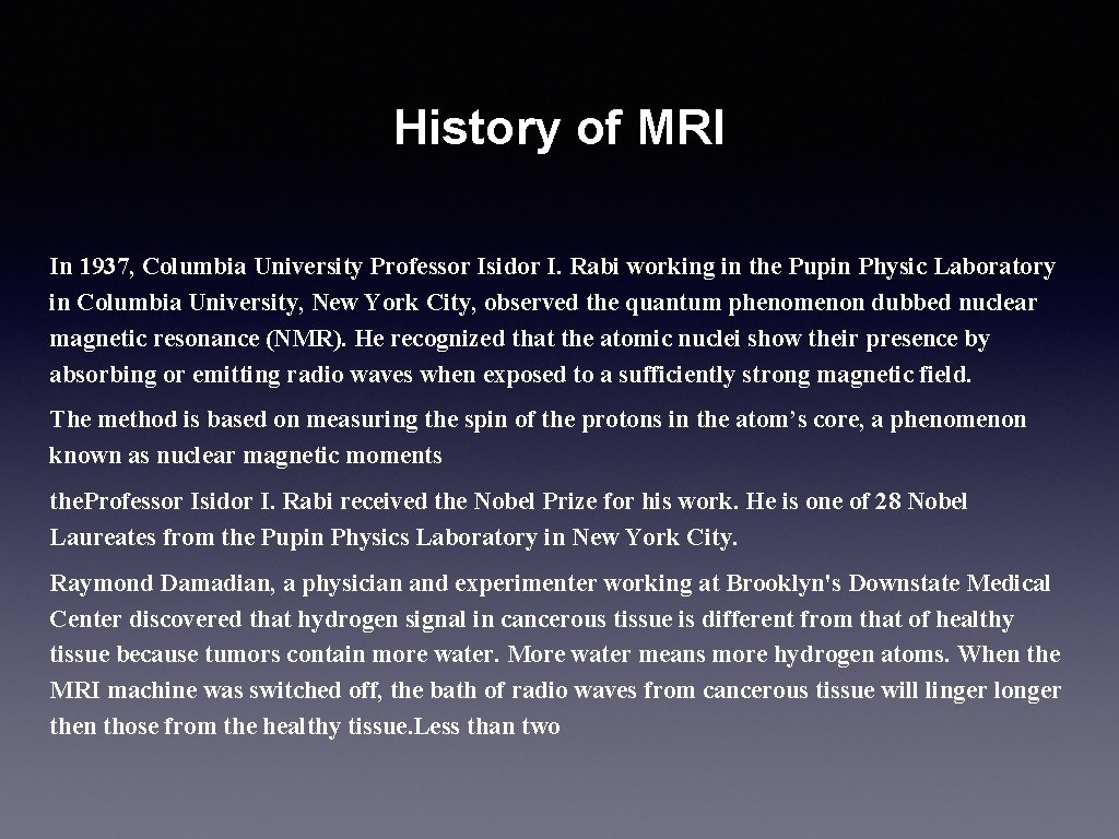 History of MRI In 1937, Columbia University Professor Isidor I. Rabi working in the