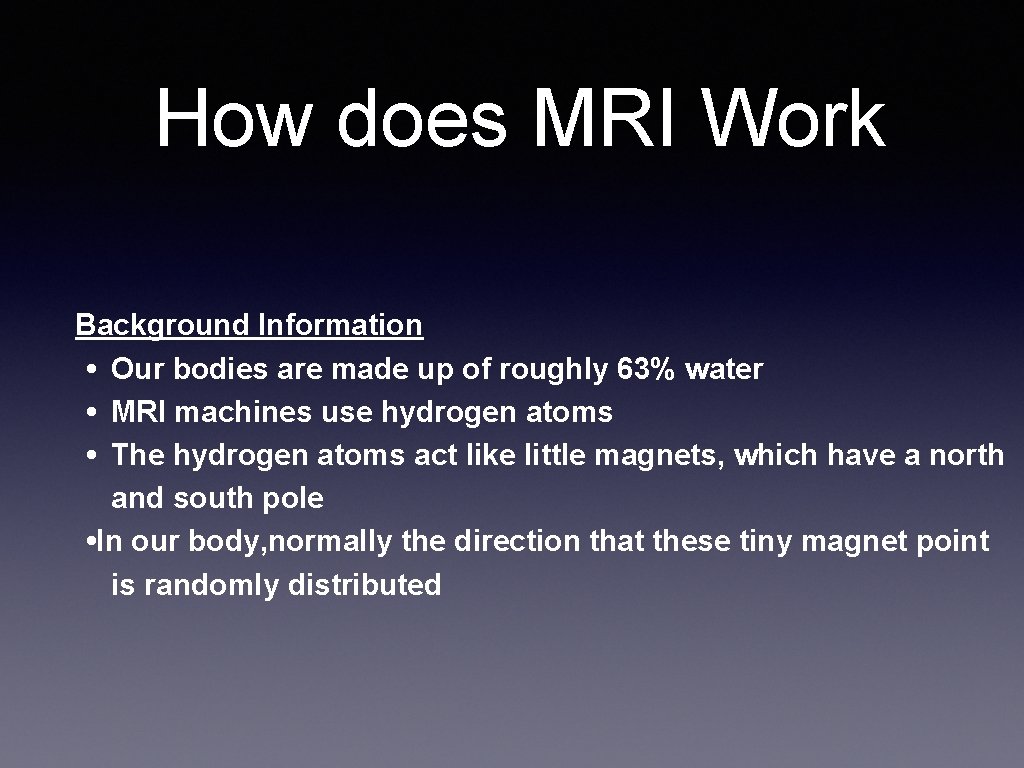 How does MRI Work Background Information • Our bodies are made up of roughly