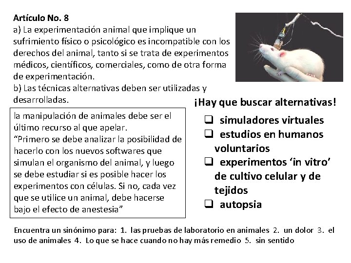 Artículo No. 8 a) La experimentación animal que implique un sufrimiento físico o psicológico