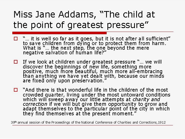 Miss Jane Addams, “The child at the point of greatest pressure” o “… it