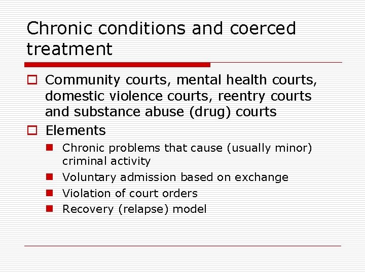 Chronic conditions and coerced treatment o Community courts, mental health courts, domestic violence courts,