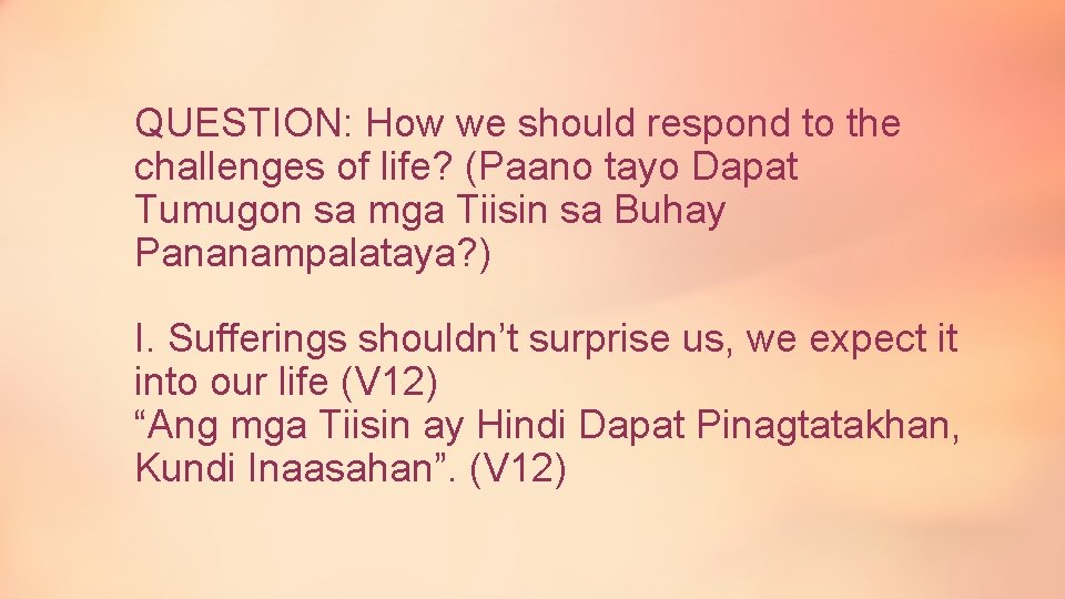 QUESTION: How we should respond to the challenges of life? (Paano tayo Dapat Tumugon