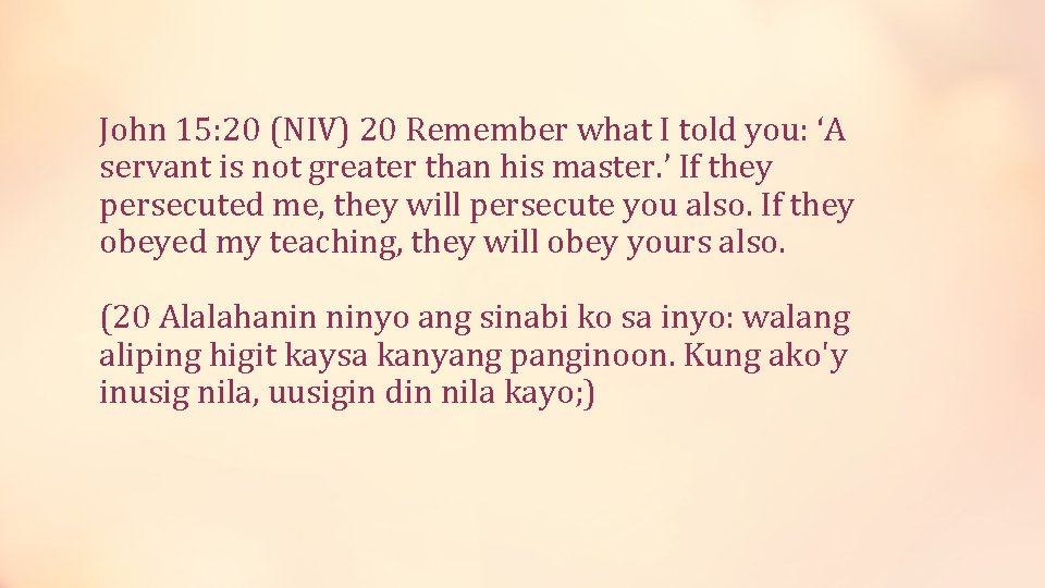 John 15: 20 (NIV) 20 Remember what I told you: ‘A servant is not