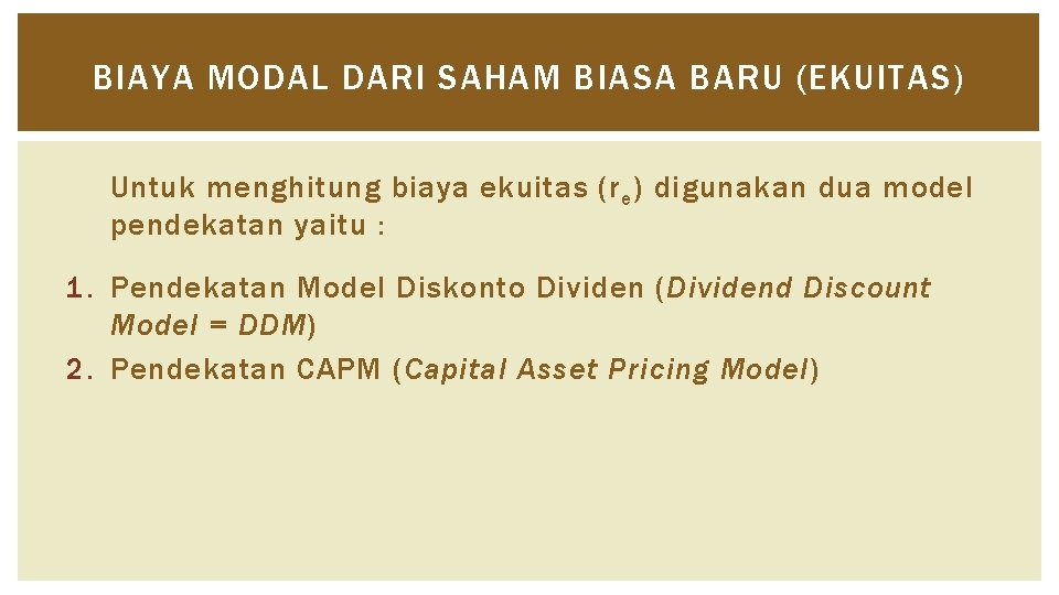 BIAYA MODAL DARI SAHAM BIASA BARU (EKUITAS) Untuk menghitung biaya ekuitas (r e )