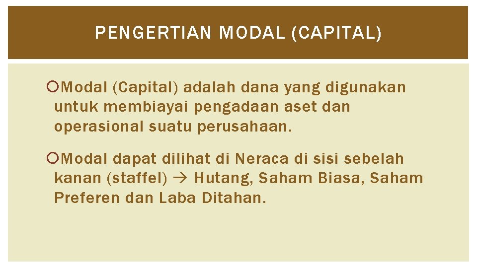 PENGERTIAN MODAL (CAPITAL) Modal (Capital) adalah dana yang digunakan untuk membiayai pengadaan aset dan