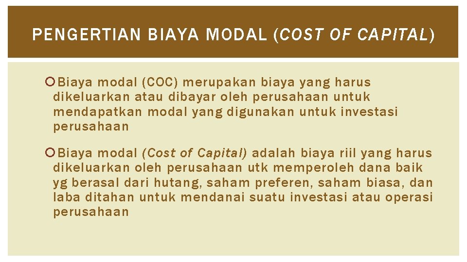 PENGERTIAN BIAYA MODAL (COST OF CAPITAL) Biaya modal (COC) merupakan biaya yang harus dikeluarkan