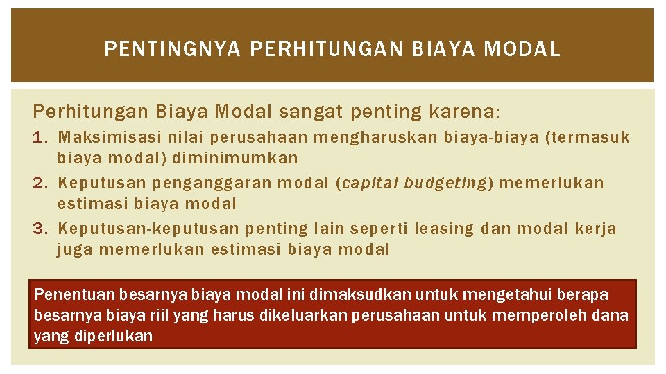 PENTINGNYA PERHITUNGAN BIAYA MODAL Perhitungan Biaya Modal sangat penting karena: 1. Maksimisasi nilai perusahaan