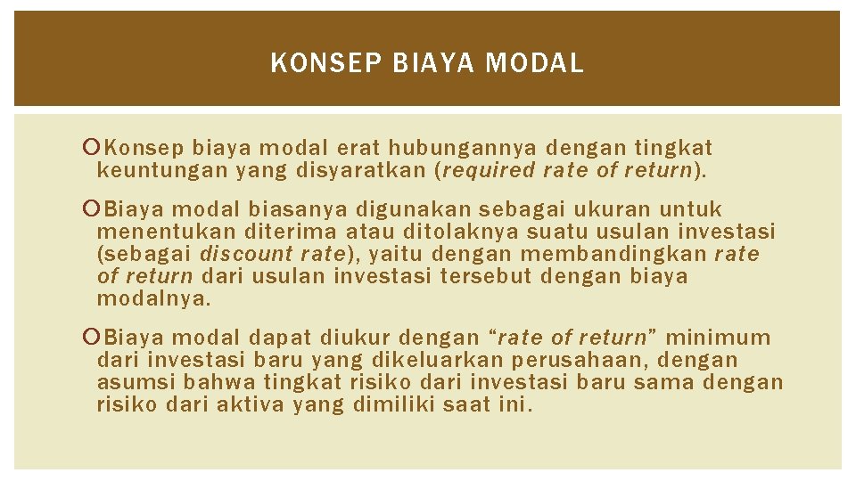 KONSEP BIAYA MODAL Konsep biaya modal erat hubungannya dengan tingkat keuntungan yang disyaratkan (required