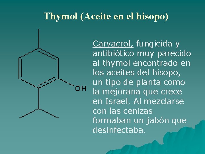 Thymol (Aceite en el hisopo) Carvacrol, fungicida y antibiótico muy parecido al thymol encontrado