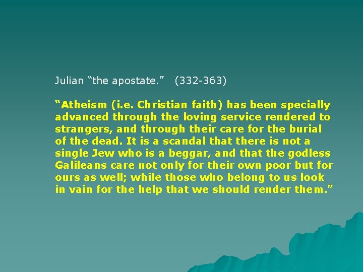 Julian “the apostate. ” (332 -363) “Atheism (i. e. Christian faith) has been specially