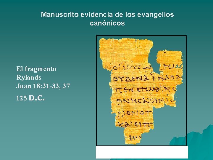 Manuscrito evidencia de los evangelios canónicos El fragmento Rylands Juan 18: 31 -33, 37