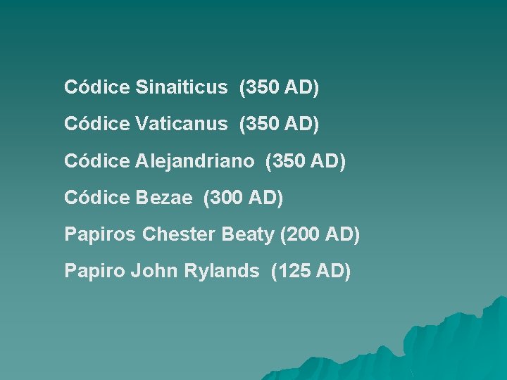 Códice Sinaiticus (350 AD) Códice Vaticanus (350 AD) Códice Alejandriano (350 AD) Códice Bezae