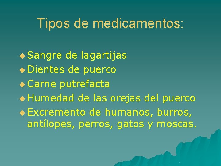 Tipos de medicamentos: u Sangre de lagartijas u Dientes de puerco u Carne putrefacta