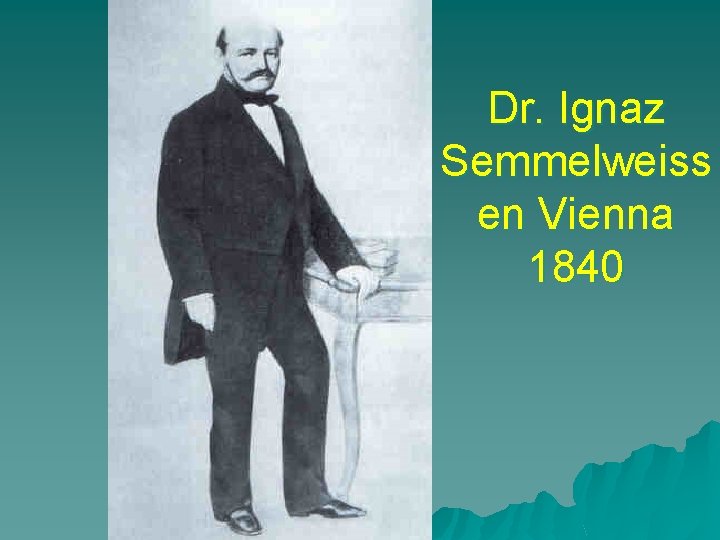 Dr. Ignaz Semmelweiss en Vienna 1840 
