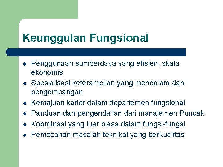 Keunggulan Fungsional l l l Penggunaan sumberdaya yang efisien, skala ekonomis Spesialisasi keterampilan yang