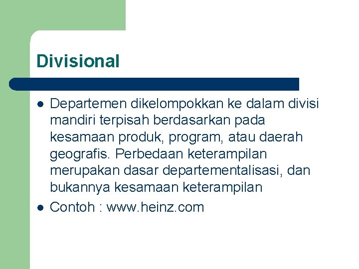 Divisional l l Departemen dikelompokkan ke dalam divisi mandiri terpisah berdasarkan pada kesamaan produk,