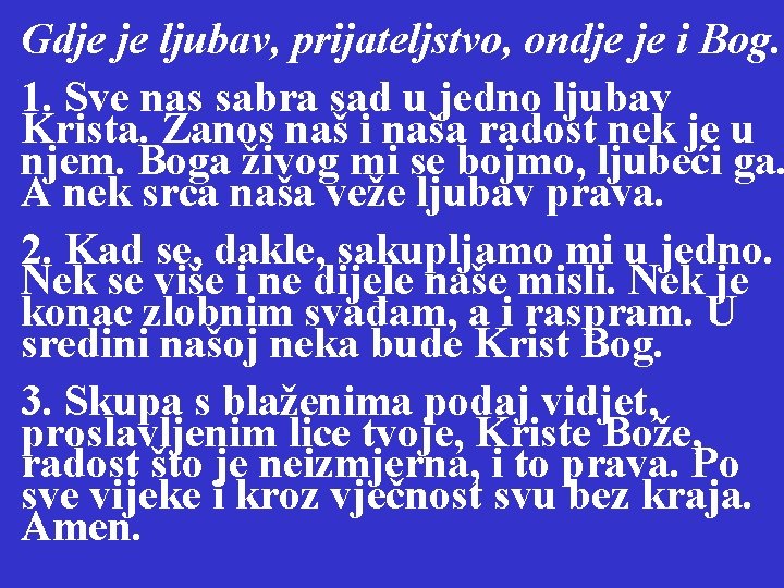 Gdje je ljubav, prijateljstvo, ondje je i Bog. 1. Sve nas sabra sad u