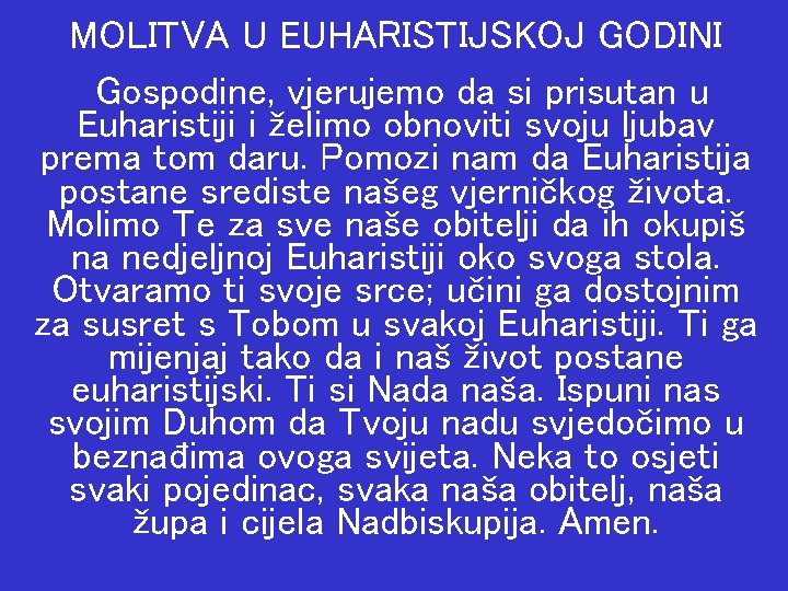 MOLITVA U EUHARISTIJSKOJ GODINI Gospodine, vjerujemo da si prisutan u Euharistiji i želimo obnoviti