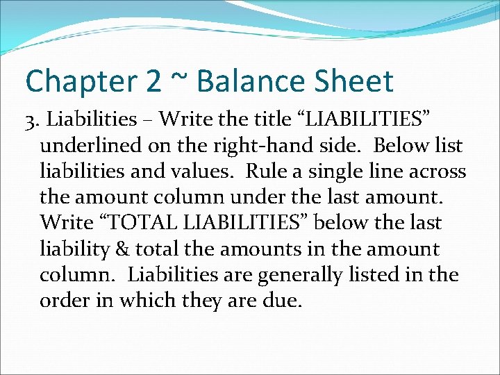 Chapter 2 ~ Balance Sheet 3. Liabilities – Write the title “LIABILITIES” underlined on