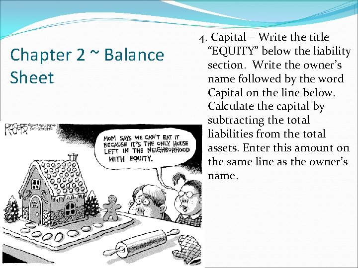 Chapter 2 ~ Balance Sheet 4. Capital – Write the title “EQUITY” below the