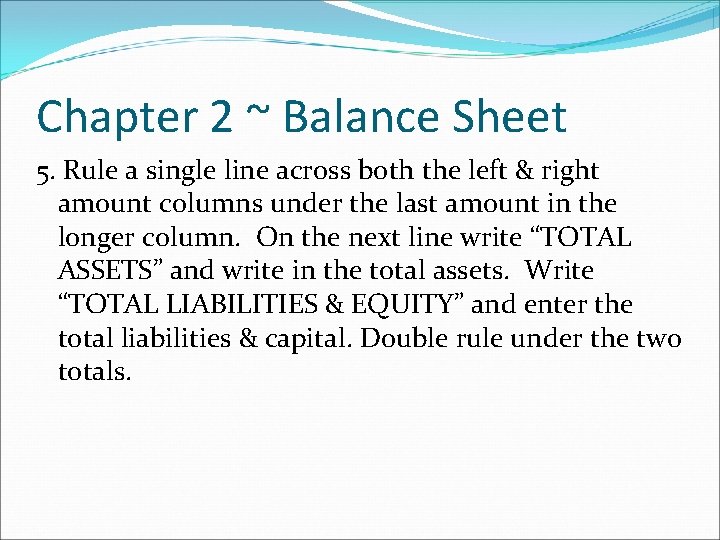 Chapter 2 ~ Balance Sheet 5. Rule a single line across both the left