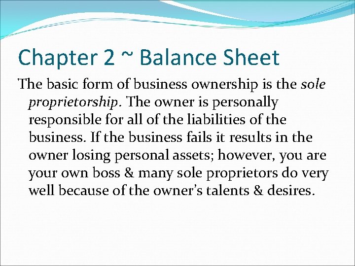 Chapter 2 ~ Balance Sheet The basic form of business ownership is the sole