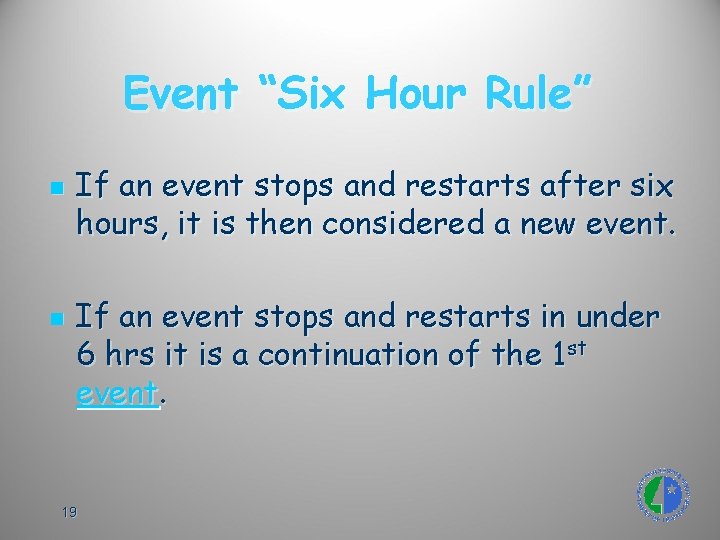 Event “Six Hour Rule” n n If an event stops and restarts after six