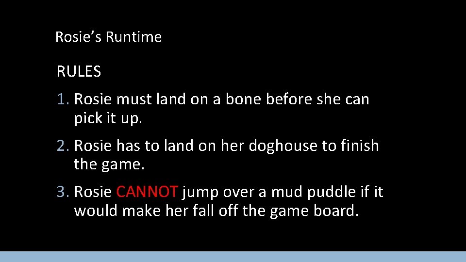 Rosie’s Runtime RULES 1. Rosie must land on a bone before she can pick