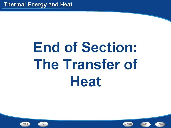 Thermal Energy and Heat End of Section: The Transfer of Heat 