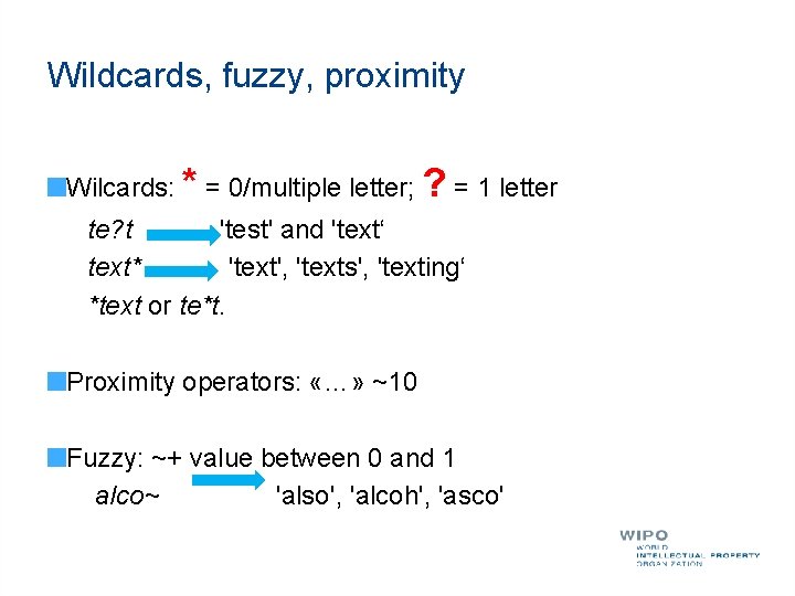 Wildcards, fuzzy, proximity Wilcards: * = 0/multiple letter; ? = 1 letter te? t
