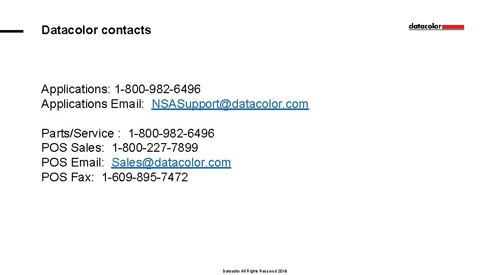 Datacolor contacts Applications: 1 -800 -982 -6496 Applications Email: NSASupport@datacolor. com Parts/Service : 1