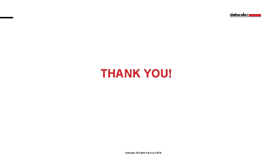 THANK YOU! Datacolor All Rights Reserved 2018 14 