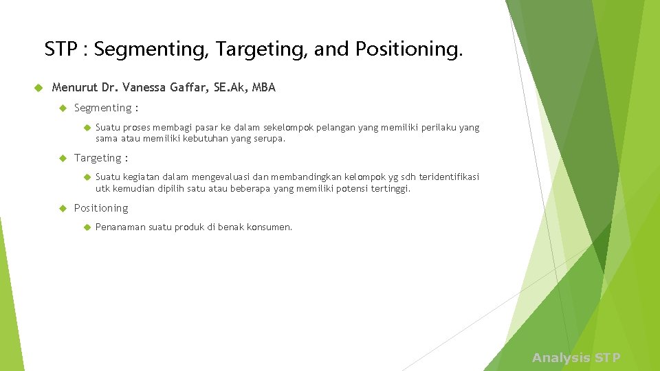 STP : Segmenting, Targeting, and Positioning. Menurut Dr. Vanessa Gaffar, SE. Ak, MBA Segmenting