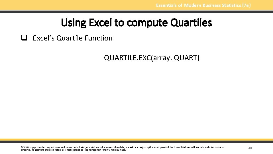 Essentials of Modern Business Statistics (7 e) Using Excel to compute Quartiles q Excel’s