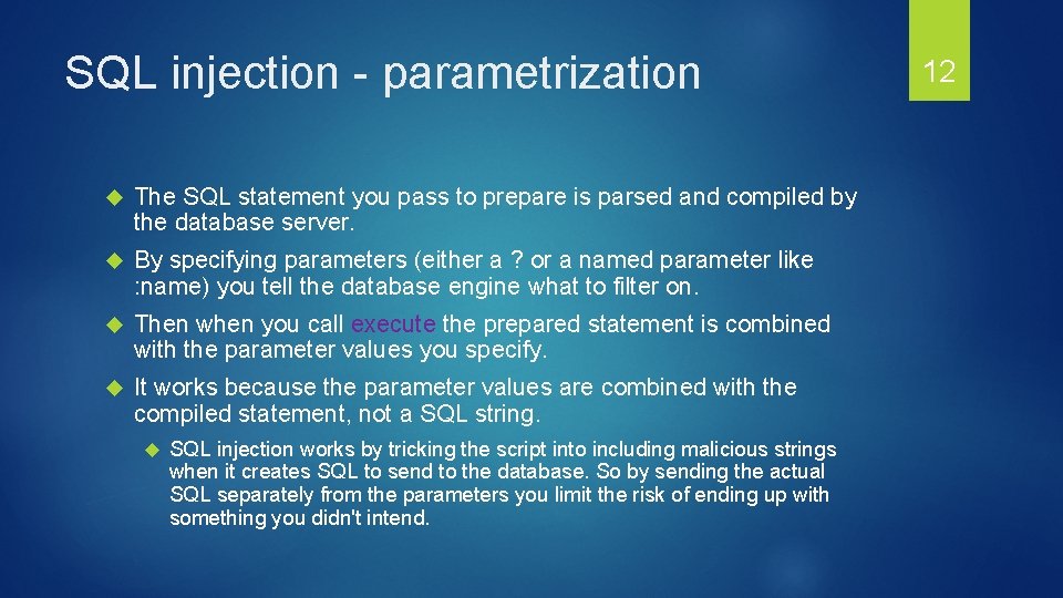 SQL injection - parametrization The SQL statement you pass to prepare is parsed and