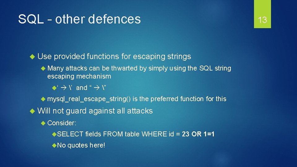 SQL – other defences Use provided functions for escaping strings Many attacks can be