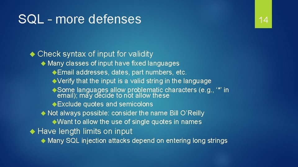 SQL – more defenses Check syntax of input for validity Many classes of input