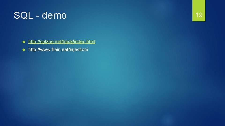 SQL - demo http: //sqlzoo. net/hack/index. html http: //www. frein. net/injection/ 19 