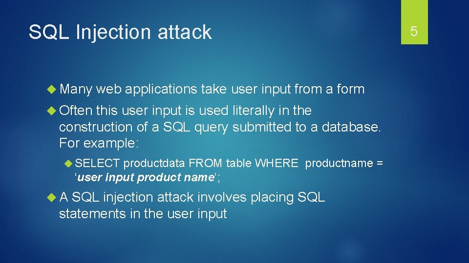 SQL Injection attack Many web applications take user input from a form Often this