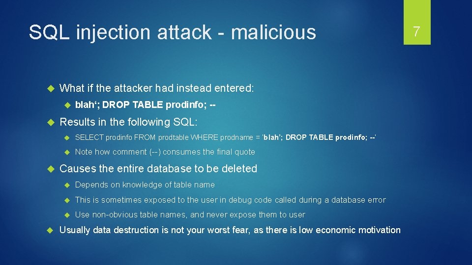 SQL injection attack - malicious What if the attacker had instead entered: blah‘; DROP